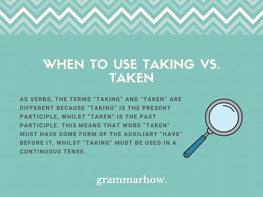 Taking vs. Taken - When to Use Each (Helpful Examples)