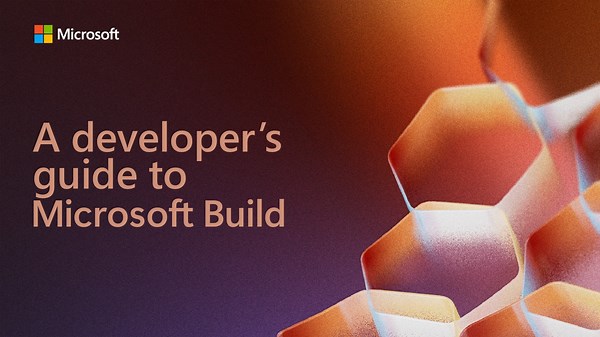 A Developer's Guide to Build 2025 - Microsoft for Developers