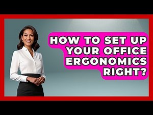How To Set Up Your Office Ergonomics Right? - Office Wellness Insights