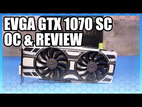 EVGA GTX 1070 SC Review & Overclocking Benchmarks