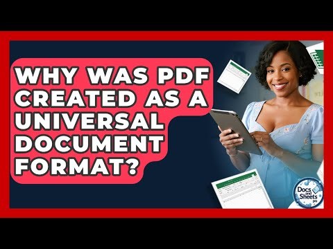 Why Was PDF Created As A Universal Document Format? - Docs and Sheets Pro