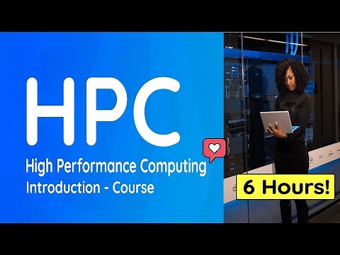 Introduction to High Performance Computing (HPC) - Full Course: 6 Hours!