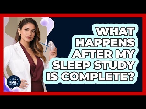 What Happens After My Sleep Study Is Complete?