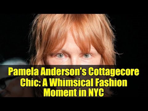 Pamela Anderson's Cottagecore Chic: A Whimsical Fashion Moment in NYC