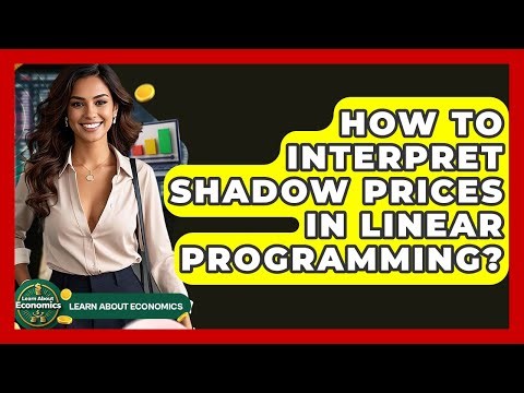 How To Interpret Shadow Prices In Linear Programming? - Learn About Economics