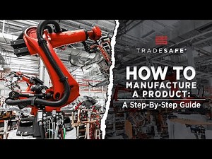 How to Manufacture a Product: A Step-By-Step Guide