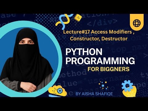 Chapter#2-Lecture#17- Access Modifiers in Python I Constructor I Destructor