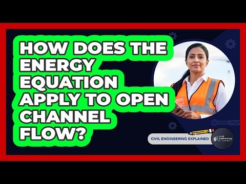 How Does The Energy Equation Apply To Open Channel Flow?