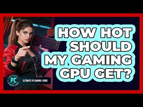 How Hot Should My Gaming GPU Get?