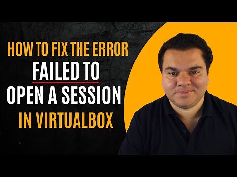 Virtualbox failed to open a session for the virtual machine - How to fix this error