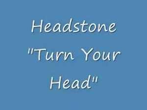 Headstone - "Turn Your Head"