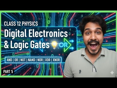 Digital Electronics & Logic Gates Class 12 | Part 5 | AND, OR, NOT, NAND, NOR, XOR, XNOR Explained