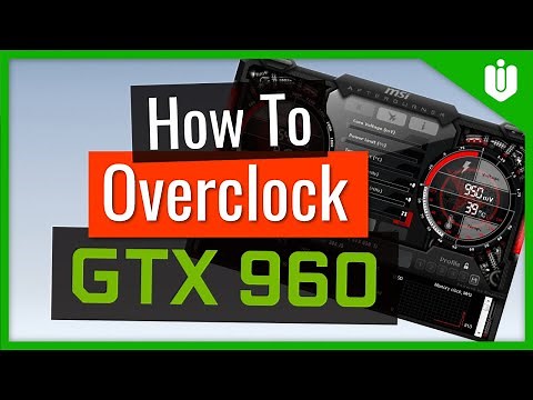 How To Overclock NVIDIA GeForce GTX 960 [Full Overclocking Guide]
