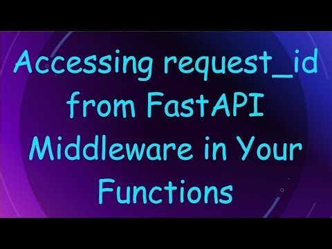 Accessing request_id from FastAPI Middleware in Your Functions