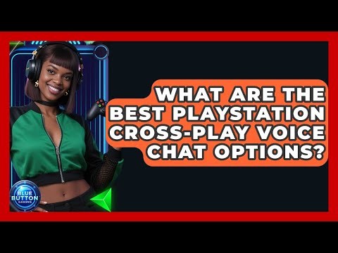 What Are The Best PlayStation Cross-play Voice Chat Options? - Blue Button Gaming