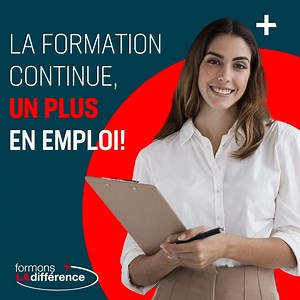 La FORMATION CONTINUE, un plus en emploi! Formons la différence,...