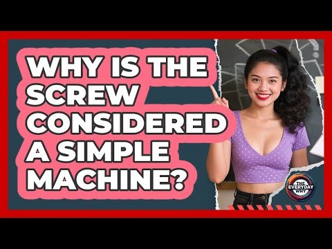 Why Is The Screw Considered A Simple Machine? - The Everyday Why