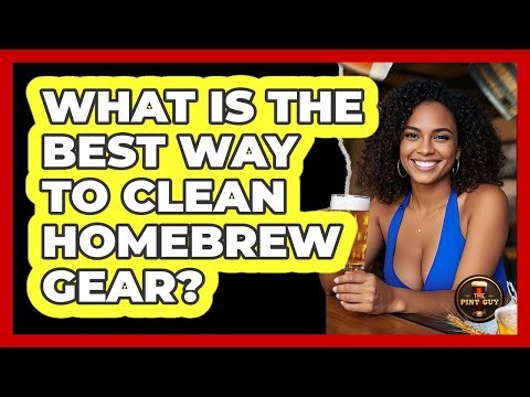 What Is The Best Way To Clean Homebrew Gear?