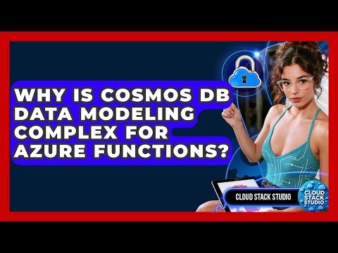 Why Is Cosmos DB Data Modeling Complex For Azure Functions? - Cloud Stack Studio