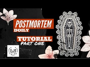 Part One Creating the Postmortem Doily