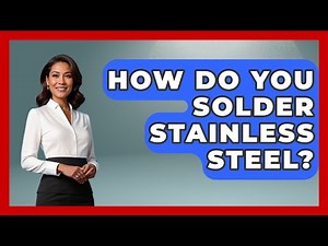 How Do You Solder Stainless Steel? - How It Comes Together