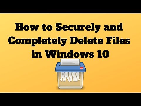 How to Securely and Completely Delete Files in Windows 10