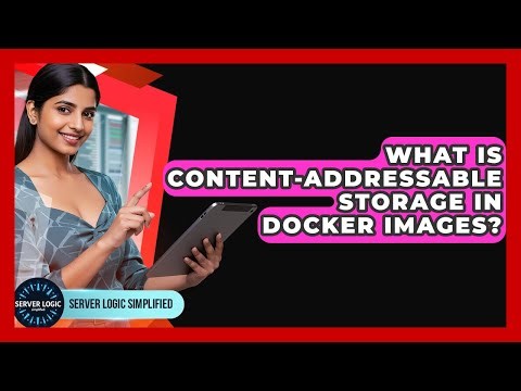 What Is Content-addressable Storage In Docker Images? - Server Logic Simplified