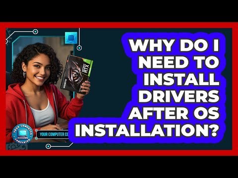 Why Do I Need To Install Drivers After OS Installation? - Your Computer Companion
