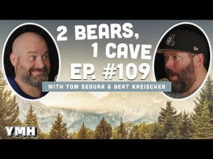 Ep. 109 | 2 Bears, 1 Cave w/ Tom Segura & Bert Kreischer