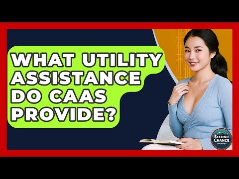 What Utility Assistance Do CAAs Provide? - Second Chance Journey