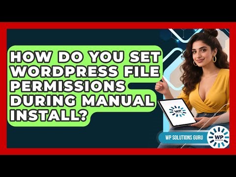 How Do You Set WordPress File Permissions During Manual Install? - WP Solutions Guru