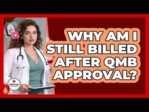 Why Am I Still Billed After QMB Approval? - Medicare Made Simple Guide