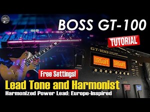 BOSS GT 100 Lead Tone and Harmonist Europe-Inspired FREE Settings | TUTORIAL
