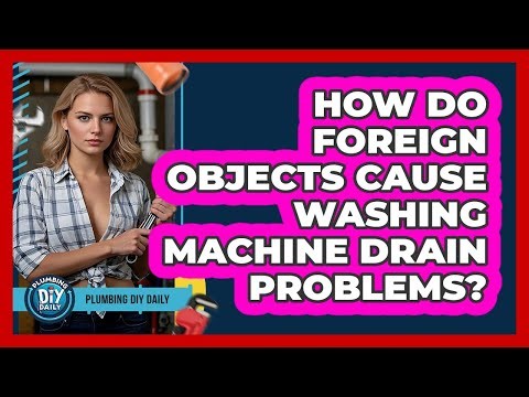 How Do Foreign Objects Cause Washing Machine Drain Problems? - Plumbing DIY Daily