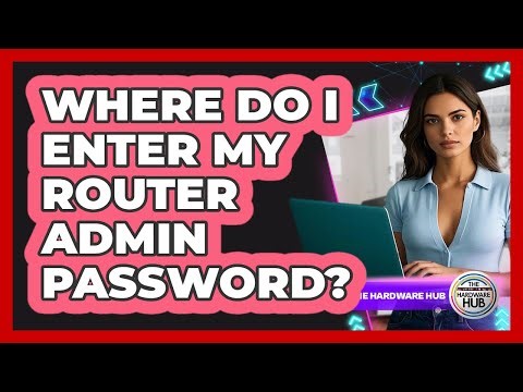 Where Do I Enter My Router Admin Password?