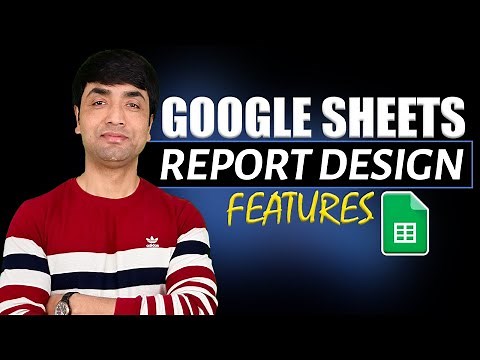 Google Sheets Report Design Features | Google Sheets Step by Step Tutorial