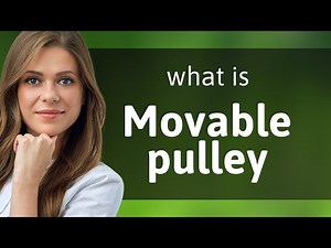 Understanding Movable Pulleys: A Simple Guide