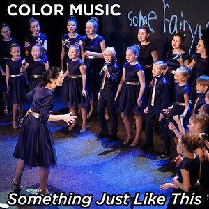 Something Just Like This - Color Music Choir: Song Lyrics, Music Videos & Concerts