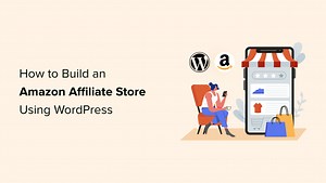 How to Build an Amazon Affiliate Store Using WordPress