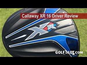 Callaway XR 16 Driver Review By Golfalot