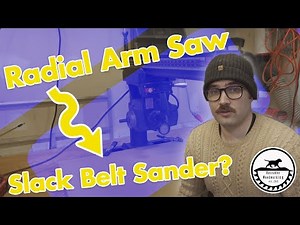 Radial Arm Saw | Slack Belt Sander