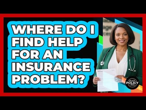 Where Do I Find Help For An Insurance Problem?