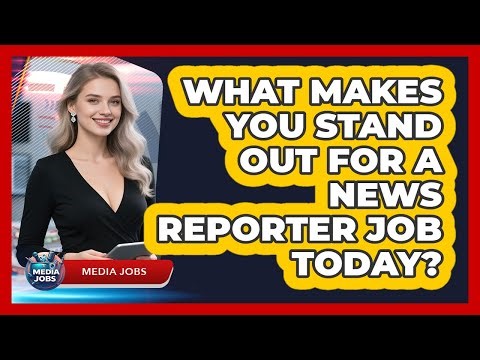 What Makes You Stand Out For A News Reporter Job Today? - Media Jobs
