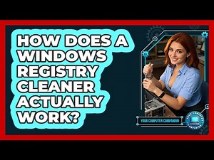 How Does A Windows Registry Cleaner Actually Work? - Your Computer Companion