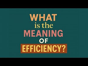 What is the meaning of Efficiency?