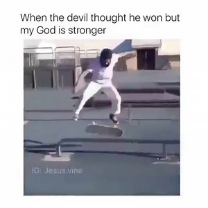 My God is stronger and cool and sweet and protective and wise and great with a skateboard and kind and and and 🙌🏾 | The Best Christian Memes