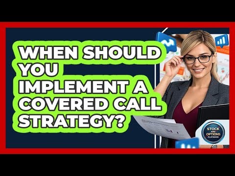 When Should You Implement A Covered Call Strategy? - Stock and Options Playbook