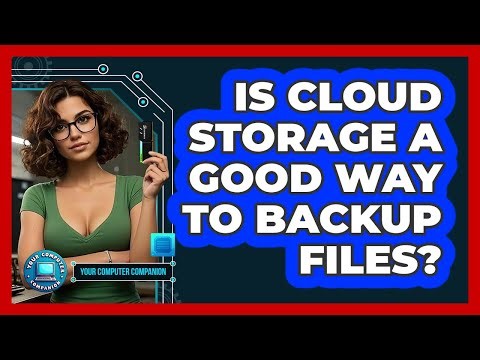 Is Cloud Storage A Good Way To Backup Files?