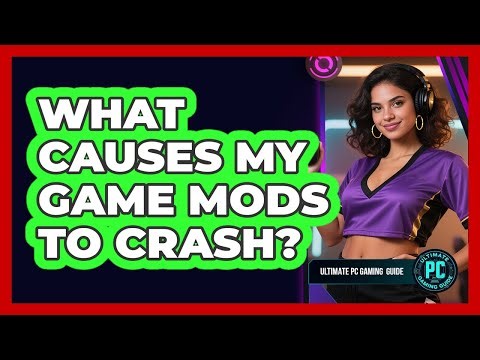 What Causes My Game Mods To Crash?
