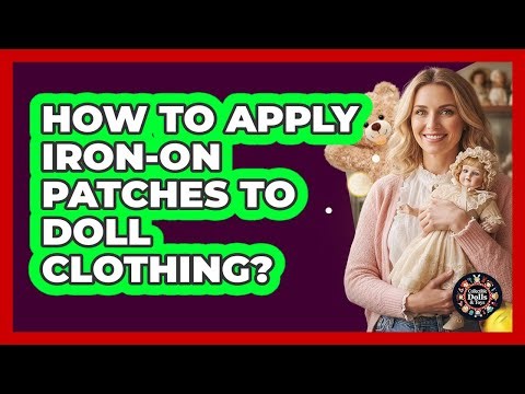 How To Apply Iron-On Patches To Doll Clothing?